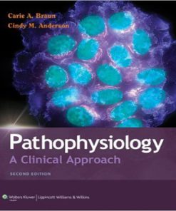 Pathophysiology A Clinical Approach 2nd Edition Braun Anderson Test Bank