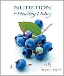 Test Bank for Nutrition for Healthy Living 1st Edition 2011