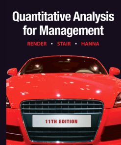 Solution Manual for Quantitative Analysis for Management, 11/E 11th Edition Barry Render, Ralph M. Stair, Michael E. Hanna