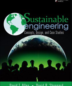 Solution Manual for Sustainable Engineering: Concepts, Design and Case Studies David T. Allen, David R. Shonnard