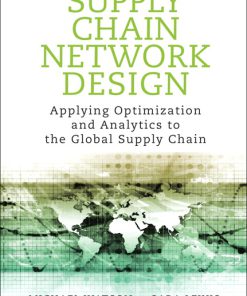 Solution Manual for Supply Chain Network Design: Applying Optimization and Analytics to the Global Supply Chain