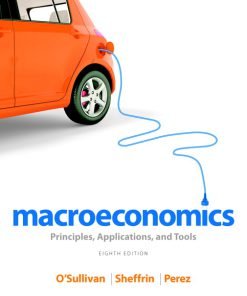 Solution Manual for Macroeconomics: Principles, Applications, and Tools, 8/E 8th Edition Arthur O’Sullivan, Steven Sheffrin, Stephen Perez