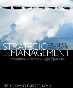 Solution Manual for Strategic Management: A Competitive Advantage Approach, Concepts & Cases, 15/E 15th Edition Fred R. David, Forest R. David