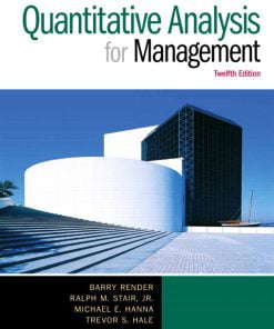 Solution Manual for Quantitative Analysis for Management, 12/E Barry Render, Ralph M. Stair, Michael E. Hanna, Trevor S. Hale