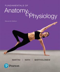 Test Bank for Fundamentals of Anatomy & Physiology, 11/E, Frederic H. Martini, Judi L. Nath, Edwin F. Bartholomew, ISBN-10: 013439495X, ISBN-13: 9780134394954