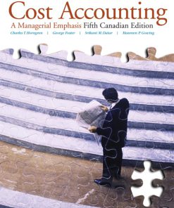 Solution Manual for Cost Accounting: A Managerial Emphasis, 5th Canadian Edition, Charles T. Horngren, George Foster, Srikant M. Datar, Maureen Gowing