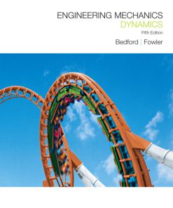 Solution Manual for Engineering Mechanics: Dynamics, 5/E 5th Edition Anthony M. Bedford, Wallace Fowler