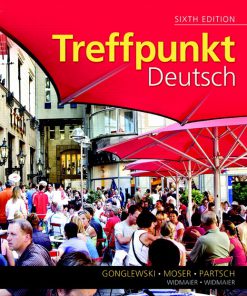 Solution Manual for Treffpunkt Deutsch: Grundstufe, 6/E 6th Edition Margaret T. Gonglewski, Beverly T. Moser, Cornelius Partsch