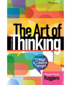 Solution Manual for Art of Thinking, The: A Guide to critical and Creative Thought, 11/E 11th Edition : 0321953312