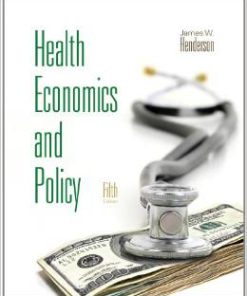 Test Bank for Health Economics and Policy 5th Edition James W Henderson Download