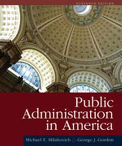 Test Bank for Public Administration in America, 11th Edition, Michael E. Milakovich University of Miami, Coral Gables, Florida, George J. Gordon