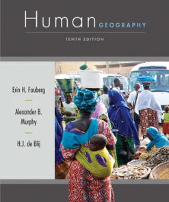 Test Bank for Human Geography: People, Place, and Culture, 10th Edition, Erin H. Fouberg Alexander B. Murphy Harm J. de Blij