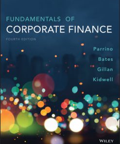 Test Bank for Fundamentals of Corporate Finance, 4th Edition, Robert Parrino, David S. Kidwell Thomas Bates Stuart L. Gillan