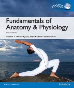 Test Bank for Fundamentals of Anatomy & Physiology, Global Edition, 10/E, Frederic H. Martini, Judi L. Nath Edwin F. Bartholomew