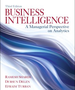 Solution Manual for Business Intelligence: A Managerial Perspective on Analytics, 3/E 3rd Edition. Ramesh Sharda, Dursun Delen, Efraim Turban