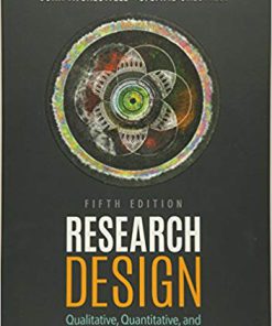 Test Bank for Research Design Qualitative, Quantitative, and Mixed Methods Approaches 5th by Creswell