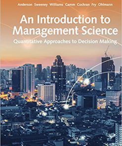 Test Bank for An Introduction to Management Science: Quantitative Approach, 15th Edition, David R. Anderson, ISBN-10: 133740652X, ISBN-13: 9781337406529