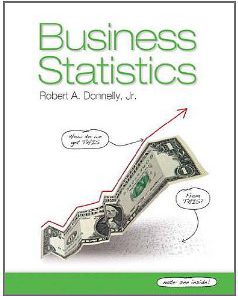 Test Bank for Business Statistics, 1st Edition, Donnelly, ISBN-10: 0132145391, ISBN-13: 9780132145398