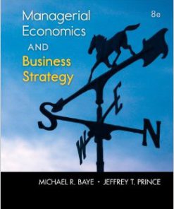 Test Bank for Managerial Economics and Business Strategy 8th Edition by Baye