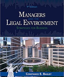 Solution Manual for Managers and the Legal Environment: Strategies for Business, 9th Edition, Constance E. Bagley, ISBN-10: 1337555088, ISBN-13: 9781337555081