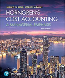 Test Bank for Horngren’s Cost Accounting: A Managerial Emphasis, 16th Edition Srikant M. Datar Madhav V. Rajan