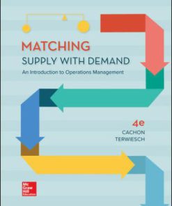 Solution Manual for Matching Supply with Demand: An Introduction to Operations Management, 4th Edition, Gerard Cachon, Christian Terwiesch