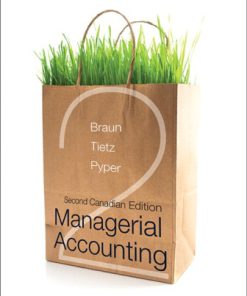 Solution Manual for Managerial Accounting, 2nd Canadian Edition, Karen W. Braun, Wendy M. Tietz Rhonda Pyper