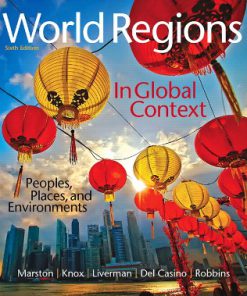 Test Bank for World Regions in Global Context: Peoples, Places, and Environments, 6th Edition, Sallie A. Marston, Paul L. Knox, Diana M. Liverman, Vincent Del Casino Paul F. Robbins