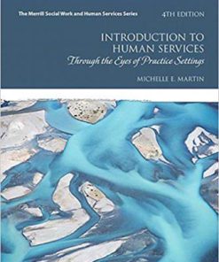 Test Bank for Introduction to Human Services: Through the Eyes of Practice Settings, 4th Edition, Michelle E. Martin