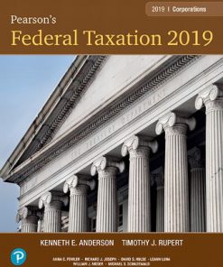 Solution Manual for Pearson’s Federal Taxation 2019 Corporations, Partnerships, Estates and Trusts, 32nd Edition Timothy J. Rupert Kenneth E. Anderson