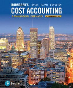 Solution Manual for Horngren’s Cost Accounting: A Managerial Emphasis, 8th Canadian Edition, Srikant M. Datar Madhav V. Rajan Louis Beaubien