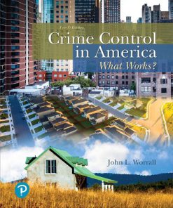 Test Bank for Crime Control in America: What Works?, 4th Edition John L. Worrall