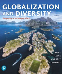 Test Bank for Globalization and Diversity: Geography of a Changing World, 6th Edition, Marie Price, Lester Rowntree Martin Lewis William Wyckoff