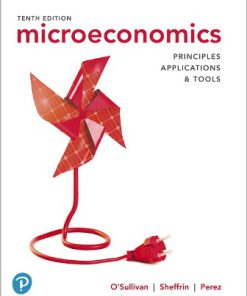 Solution Manual for Microeconomics: Principles, Applications and Tools, 10th Edition, Arthur O’Sullivan, Steven Sheffrin, Stephen Perez