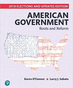 Test Bank for American Government: Roots and Reform, 2018 Elections and Updates Edition, 13th Edition, Karen O’Connor, Larry J. Sabato