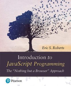 Solution Manual for Introduction to JavaScript Programming The “Nothing but a Browser” Approach, 1st Edition, Eric Roberts