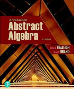 Solution Manual for A First Course in Abstract Algebra, 8th Edition, John B. Fraleigh, Neal Brand