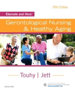 Test Bank for Ebersole and Hess’ Gerontological Nursing & Healthy Aging, 5th Edition, Theris A. Touhy, Kathleen F Jett, ISBN: 9780323401678