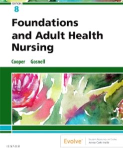 Solution Manual for Foundations and Adult Health Nursing, 8th Edition, Kim Cooper Kelly Gosnell