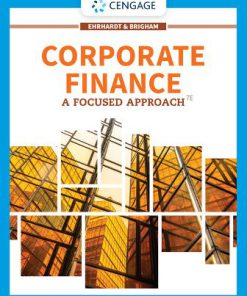 Solution Manual for Corporate Finance: A Focused Approach, 7th Edition Michael C. Ehrhardt Eugene F. Brigham