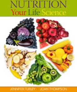 Test Bank for Nutrition Your Life Science, 1st Edition, Jennifer Turley Joan Thompson