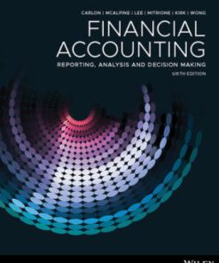 Solution Manual for Financial Accounting: Reporting, Analysis And Decision Making, 6th Edition, Shirley Carlon, Rosina McAlpine, Chrisann Lee, Lorena Mitrione, Ngaire Kirk Lily Wong