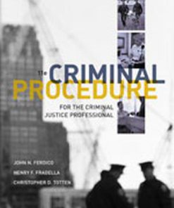 Solution Manual for Criminal Procedure for the Criminal Justice Professional, 11th Edition, John N. Ferdico, Henry F. Fradella, Christopher Totten