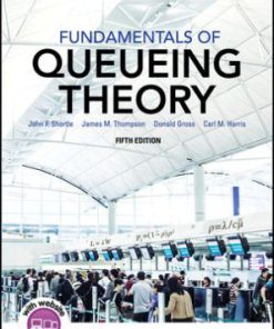 Solution Manual for Fundamentals of Queueing Theory, 5th Edition, John F. Shortle, James M. Thompson, Donald Gross, Carl M. Harris