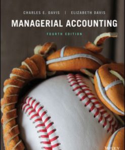 Solution Manual for Managerial Accounting, 4th Edition Charles E. Davis Elizabeth Davis