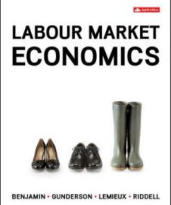 Test Bank for Labour Market Economics, 8th Edition, Dwayne Benjamin, Morley Gunderson, Thomas Lemieux Craig Riddell