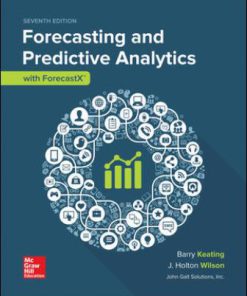 Test Bank for Forecasting and Predictive Analytics with Forecast X (TM), 7th Edition, Barry Keating, J. Holton Wilson, John Solutions Inc.