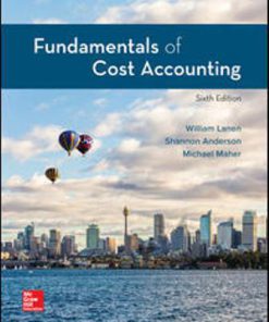 Solution Manual for Fundamentals of Cost Accounting, 6th Edition, William Lanen, Shannon Anderson Michael Maher