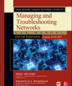 Test Bank for Mike Meyers’ CompTIA Network+ Guide to Managing and Troubleshooting Networks Lab Manual (Exam N10-007) 5th Edition By Mike Meyers, Jonathan Weissman