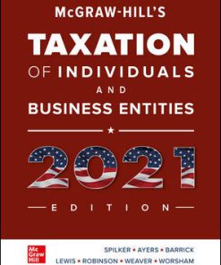 Solution Manual for Hill’s Taxation of Individuals and Business Entities 2021 Edition, 12th Edition, Brian Spilker, Benjamin Ayers, John Barrick, John Robinson, Ronald Worsham Connie Weaver Troy Lewis